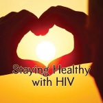 Staying Healthy with HIV