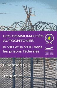 Les communautés autochtones, le VIH et le VHC dans les prisons fédérales: Questions et réponses